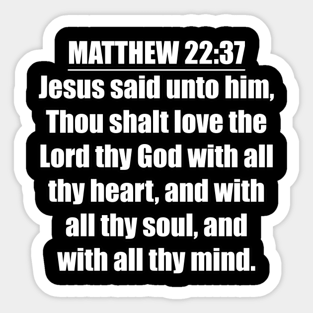 Matthew 22:37 "Jesus said unto him, Thou shalt love the Lord thy God with all thy heart, and with all thy soul, and with all thy mind. " King James Version (KJV) Sticker by Holy Bible Verses
